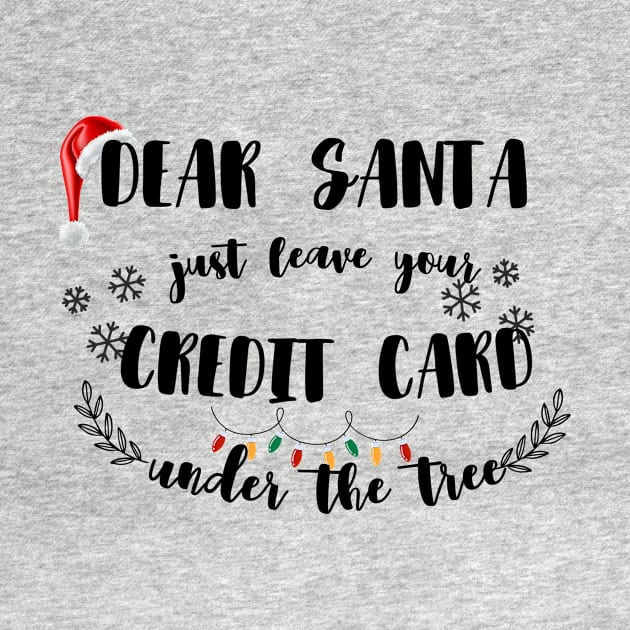 Dear Santa Leave Your Credit Card Under The Tree Funny Christmas by ELMAARIF